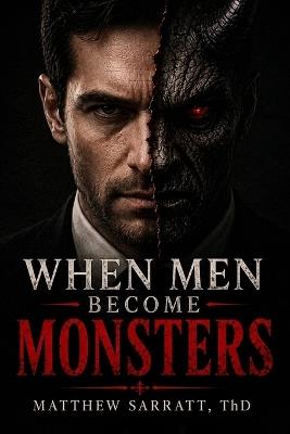 When Men Become Monsters - Matthew C Sarratt - cover