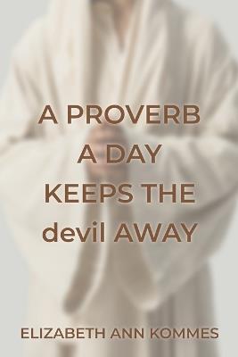 A Proverb a Day Keeps the Devil Away - Elizabeth Ann Kommes - cover