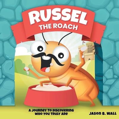 Russell the Roach: A Journey to Discovering Who You Truly Are - Jason B Wall - cover