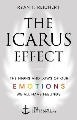 The Icarus Effect: The Highs and Lows of Our Emotions - Ryan T Reichert - cover