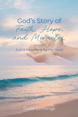 God's Story of Faith, Hope, and Miracles: Just a Heartbeat by the Road - Susie Ginnings - cover