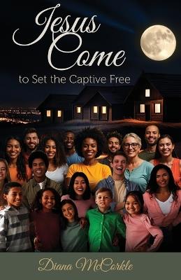 Jesus Come to Set the Captive Free - Diana McCorkle - cover