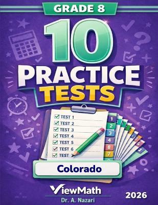 10 Colorado CMAS Grade 8 Math Practice Tests: The Ultimate Test Prep Collection with Answer Explanations - A Nazari - cover