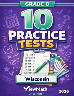 10 Wisconsin Forward Exam Grade 8 Math Practice Tests: The Ultimate Test Prep Collection with Answer Explanations - A Nazari - cover