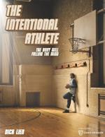 The Intentional Athlete: The Body Will Follow The Mind