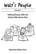 Walt's People Volume 1: Talking Disney With The Artists Who Knew Him