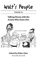 Walt's People: Volume 13: Talking Disney with the Artists Who Knew Him