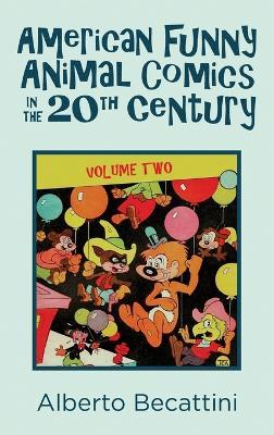 American Funny Animal Comics in the 20th Century: Volume Two - Alberto Becattini - cover