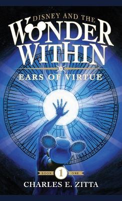 Disney and the Wonder Within: Ears of Virtue - Charles E Zitta - cover