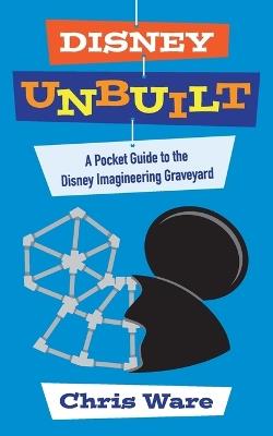 Disney Unbuilt: A Pocket Guide to the Disney Imagineering Graveyard - Chris Ware - cover