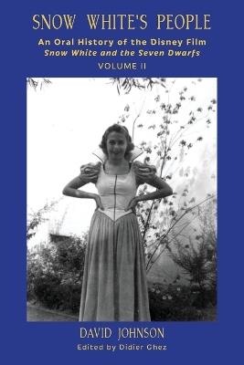 Snow White's People: An Oral History of the Disney Film Snow White and the Seven Dwarfs (Volume 2) - David Johnson - cover