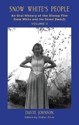 Snow White's People: An Oral History of the Disney Film Snow White and the Seven Dwarfs (Volume 2) - David Johnson - cover