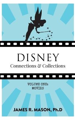 Disney Connections & Collections: Volume One: Movies - James R Mason - cover