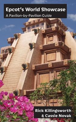 Epcot's World Showcase: A Pavilion-by-Pavilion Guide - Rick Killingsworth,Cassie Novak - cover