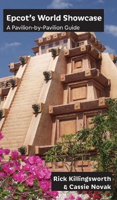 Epcot's World Showcase: A Pavilion-by-Pavilion Guide - Rick Killingsworth,Cassie Novak - cover