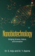 Nanobiotechnology: Bridging Science, Nature, and Innovation