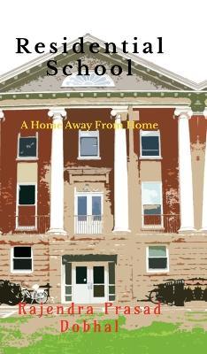 Residential School: A Home Away From Home - Rajendra Prasad Dobhal - cover