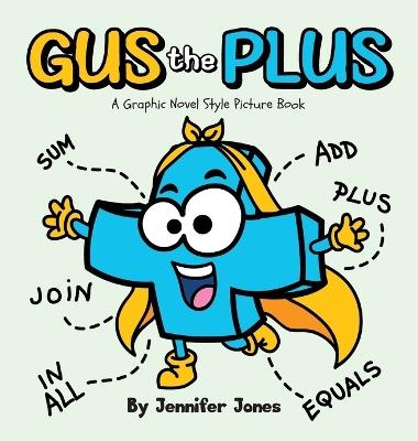 Gus the Plus: A Graphic Novel Style Picture Book About Adding Fun to Every Sum - Jennifer Jones - cover