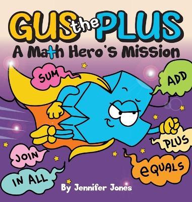 Gus the Plus: A Picture Book About a Math Hero's Mission - Jennifer Jones - cover