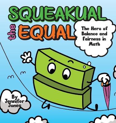 Squeakual the Equal: A Hilarious Math Adventure About Balance and Fairness! - Jennifer Jones - cover