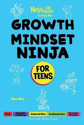 Growth Mindset Ninja for Teens: A Ninja Life Hacks Guide - Mary Nhin - cover