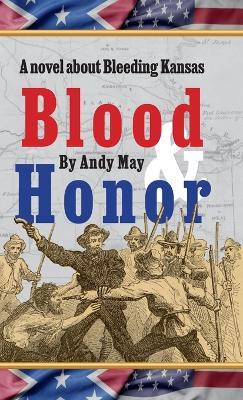 Blood & Honor, a novel about Bleeding Kansas - Andy May - cover