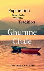 Ghumne Chale: Exploration Beneath the Weight of Tradition