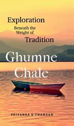 Ghumne Chale: Exploration Beneath the Weight of Tradition