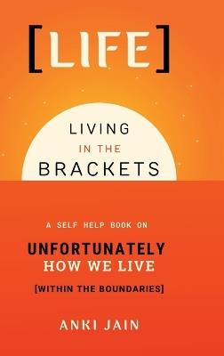 Life: Living in the Brackets - Anki Jain - cover