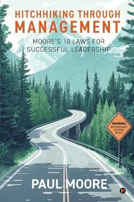 Hitchhiking Through Management: Moore's 10 Laws for Successful Leadership - Paul Moore - cover