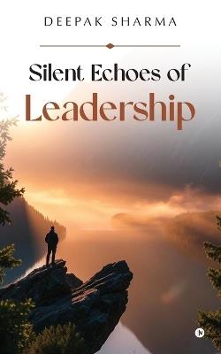 Silent Echoes of Leadership - Deepak Sharma - cover