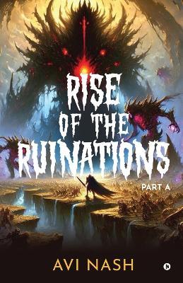 Rise of the Ruinations (Essence Guild Series) Part A - Avi Nash - cover
