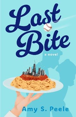 Last Bite: A Novel - Amy S. Peele - cover