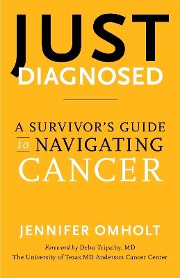 Just Diagnosed: A Survivor's Guide to Navigating Cancer - Jennifer Omholt - cover