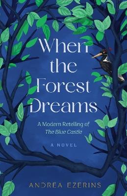 When the Forest Dreams: A Novel - Andrea Ezerins - cover