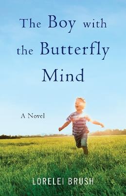 The Boy with the Butterfly Mind: A Novel - Lorelei Brush - cover