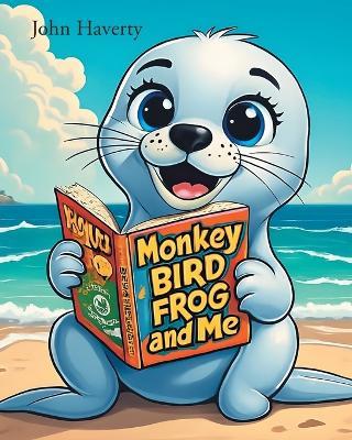 Monkey, Bird, Frog, and Me - John Haverty - cover