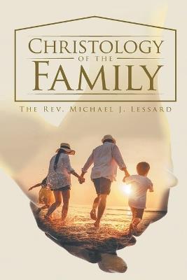 Christology of the Family - Michael J Lessard - cover