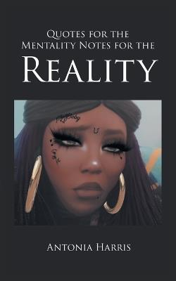 Quotes for the Mentality Notes for the Reality - Antonia Harris - cover