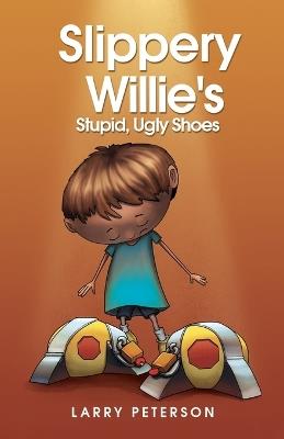 Slippery Willie's Stupid, Ugly Shoes - Larry Peterson - cover
