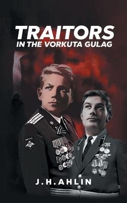 Traitors in the Vorkuta Gulag - J H Ahlin - cover
