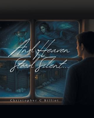 And Heaven Stood Silent - Christopher C Billiot - cover