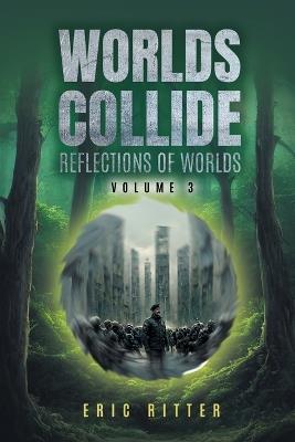 Worlds Collide: Reflections of Worlds Volume 3 - Eric Ritter - cover