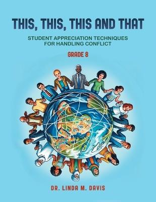 This, This, This and That: (Student Appreciation Techniques for Handling Conflict) Grade 8 - Linda M Davis - cover