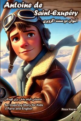 The Story of Antoine de Saint-Exupéry: An Inspiring Story for Kids in Farsi and English - Reza Nazari - cover