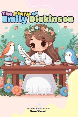 The Story of Emily Dickinson: An Inspiring Story for Kids - Reza Nazari - cover