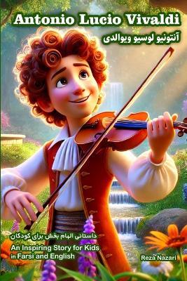 The Story of Antonio Lucio Vivaldi: An Inspiring Story for Kids in Farsi and English - Reza Nazari - cover