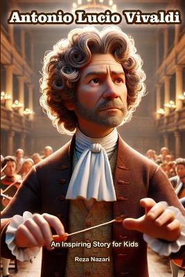 The Story of Antonio Lucio Vivaldi: An Inspiring Story for Kids - Reza Nazari - cover