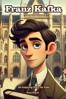 The Story of Franz Kafka: An Inspiring Story for Kids - Reza Nazari - cover