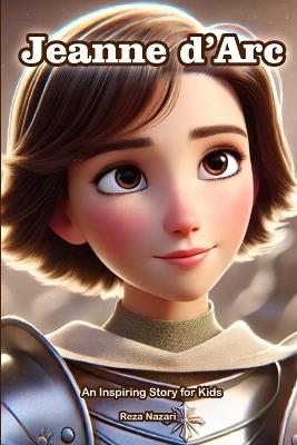 The Story of Jeanne d'Arc: An Inspiring Story for Kids - Reza Nazari - cover